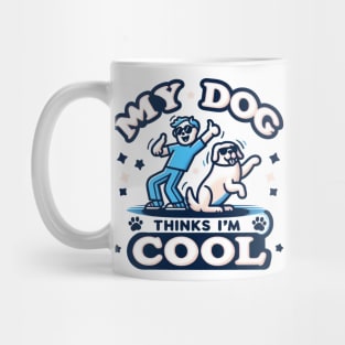 my dog thinks i'm cool Mug